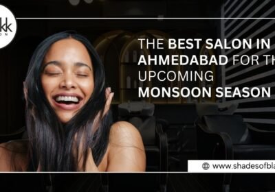 Blackk Spalon: The Best Salon in Ahmedabad for the Upcoming Monsoon Season
